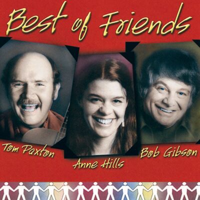 Best of Friends: Tom Paxton, Bob Gibson & Anne Hills